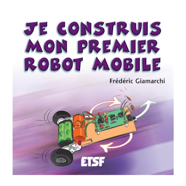livre robot enfant adulte construis mon premier robot mobile frederic giamarchi bernard fighiera eric felice dunod hachette 9782100075911
