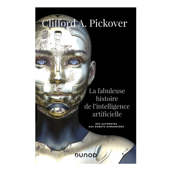livre robot enfant adulte fabuleuse histoire intelligence artificielle automates robots humanoides clifford pickover dunod hachette 9782100813186